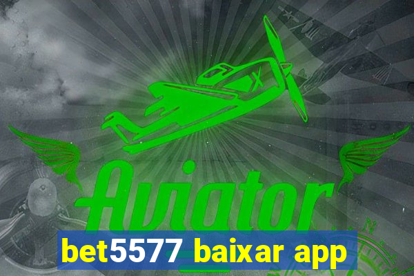 bet5577 baixar app